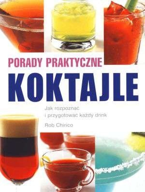 Porady Praktyczne Koktajle Jak rozpoznac i przygotowac każdy koktajl
